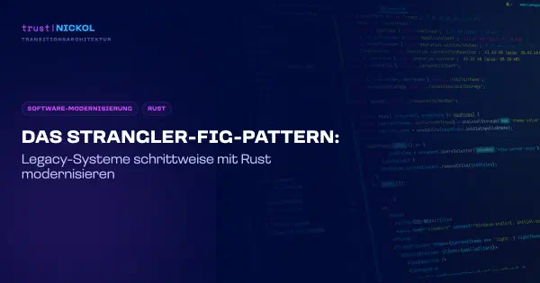 Das Strangler-Fig-Pattern: Legacy-Systeme schrittweise mit Rust modernisieren